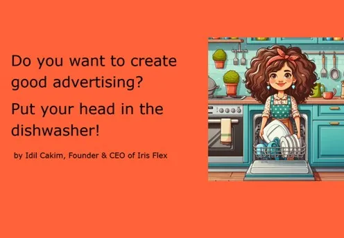 Do You Want to Create Good Advertising? Put Your Head in the Dishwasher!