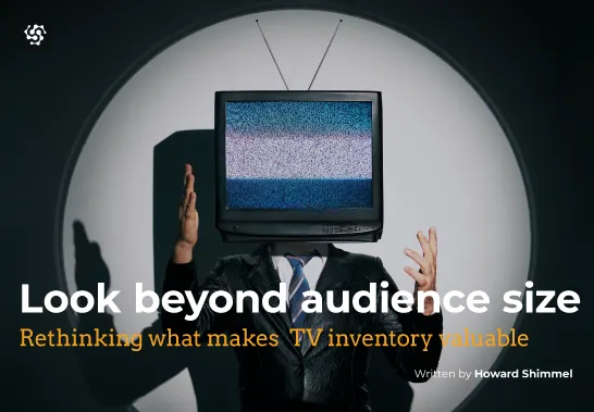 Look Beyond Audience Size: Rethinking What Makes TV Inventory Valuable