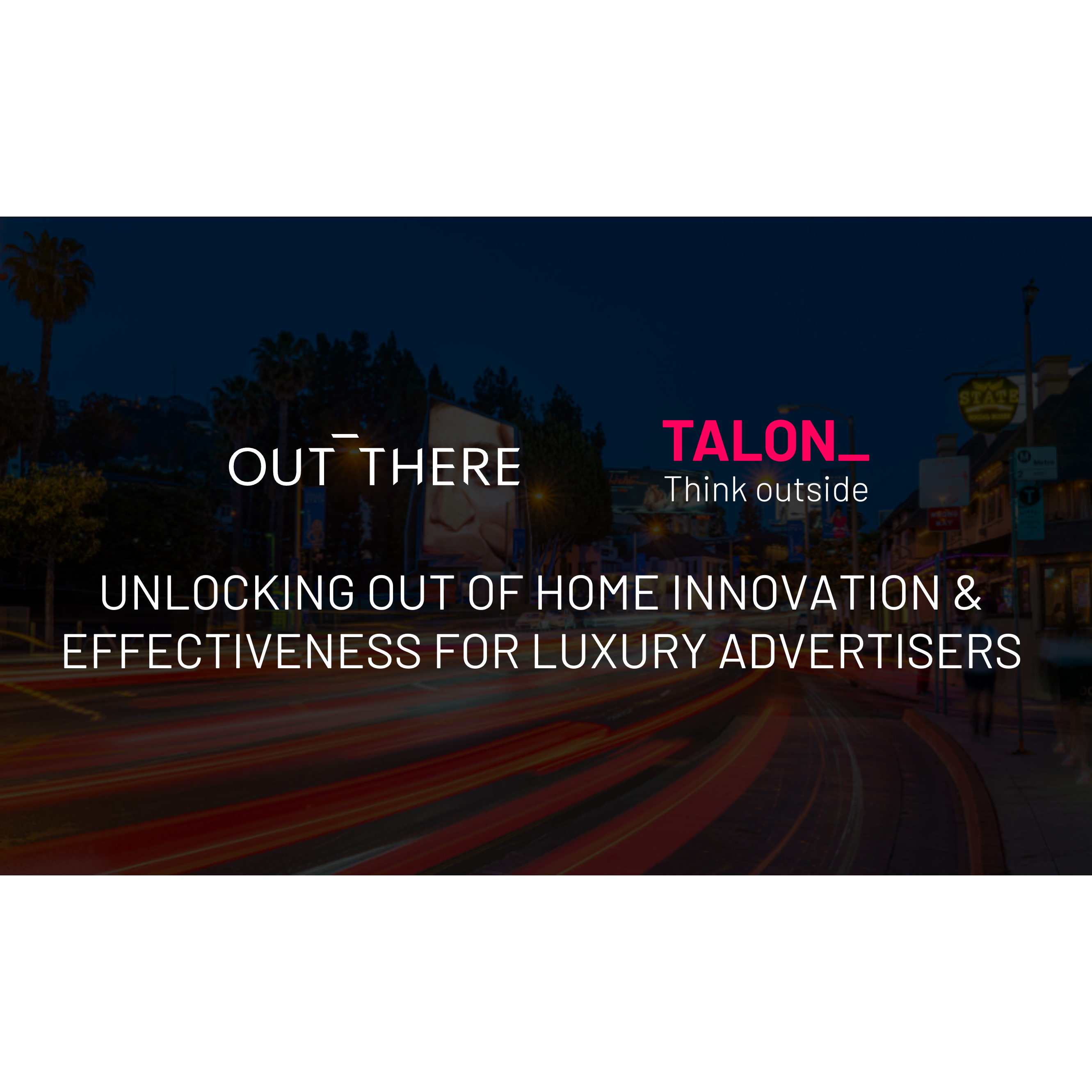 Cover image for  article: Out There 360 Taps Talon to Unlock Full Potential of OOH Advertising for Luxury Brands in North America