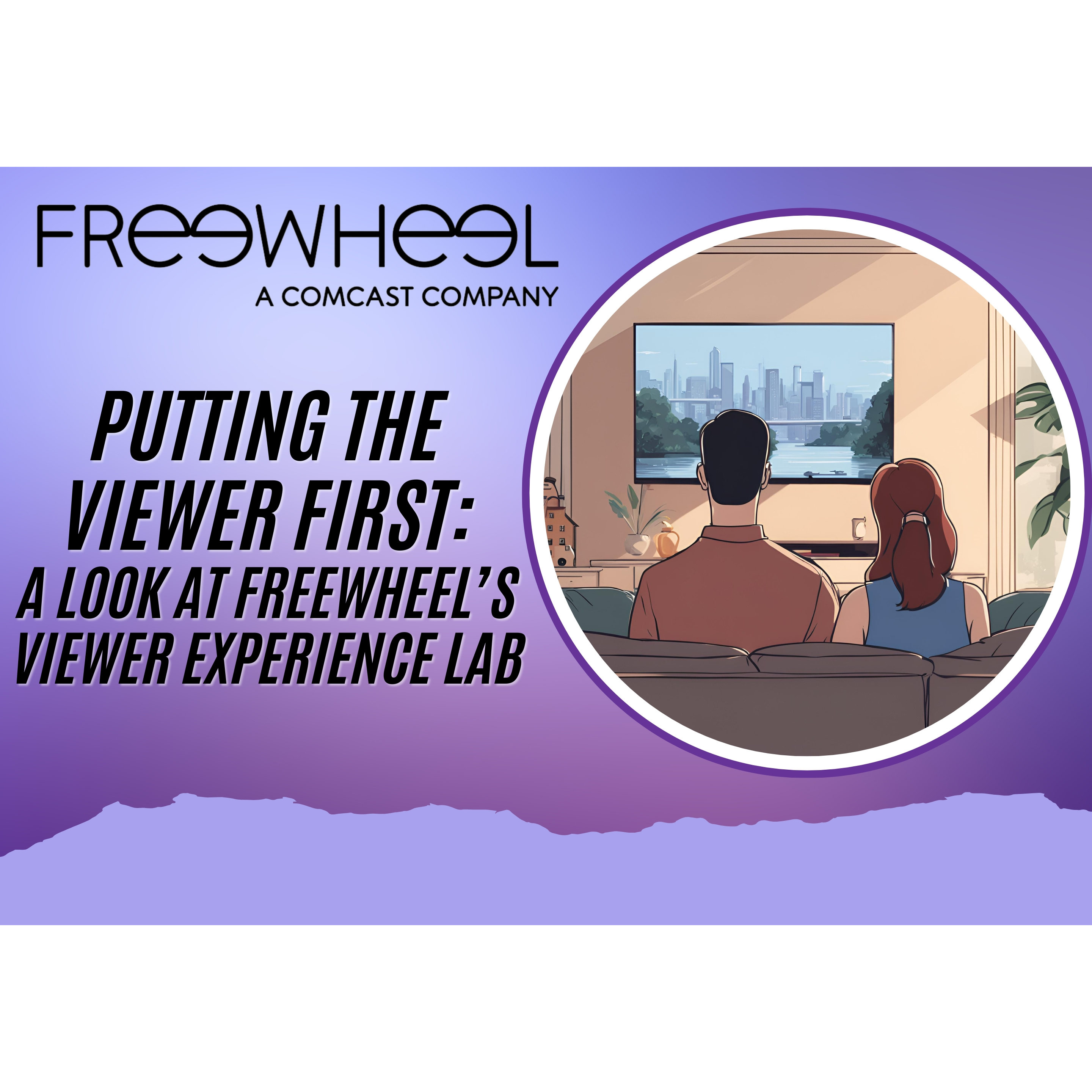 Cover image for  article: Putting the Viewer First: A Look at FreeWheel's Viewer Experience Lab