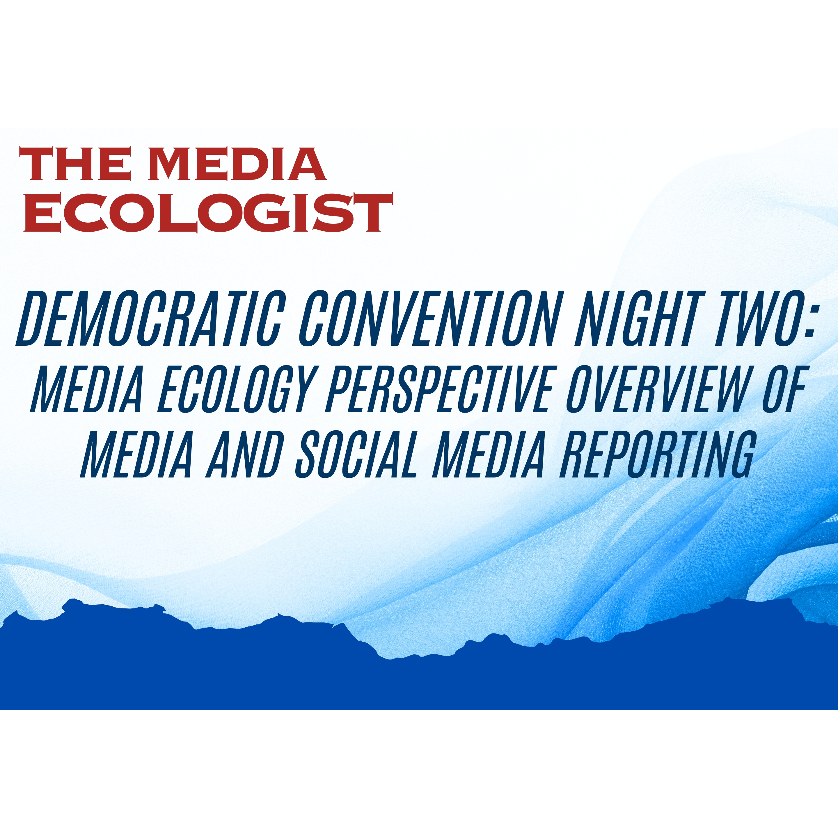 Cover image for  article: Democratic Convention Night Two: Media Ecology Perspective Overview of Media and Social Media Reporting