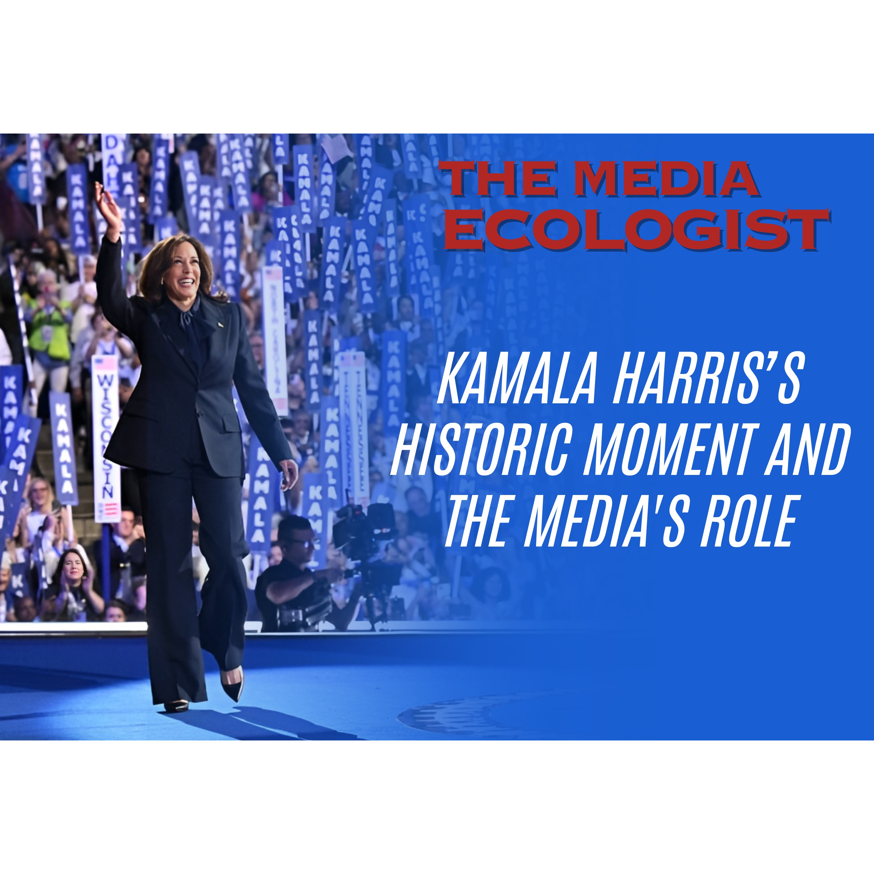 Cover image for  article: The Media Ecologist: Kamala Harris's Historic Moment and the Media's Role