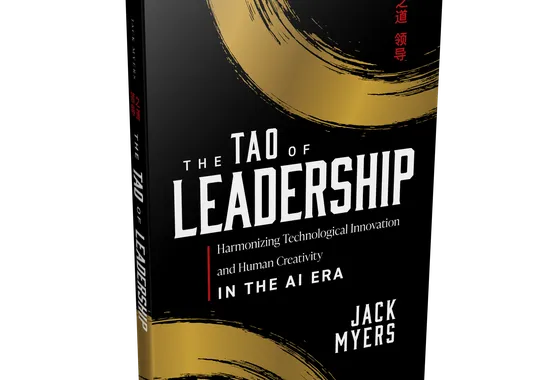 Announcing Jack Myers' New Book: The Tao of Leadership: Harmonizing Technological Innovation and Human Creativity in the AI Era
