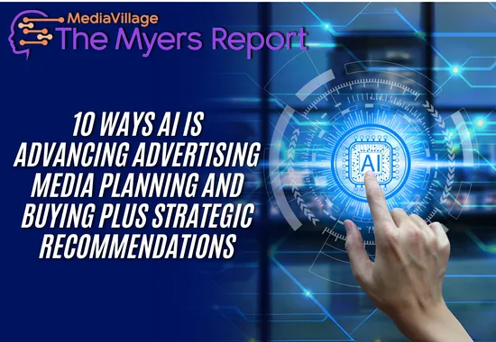 Ten Ways AI is Advancing Advertising Media Planning and Buying plus Strategic Recommendations