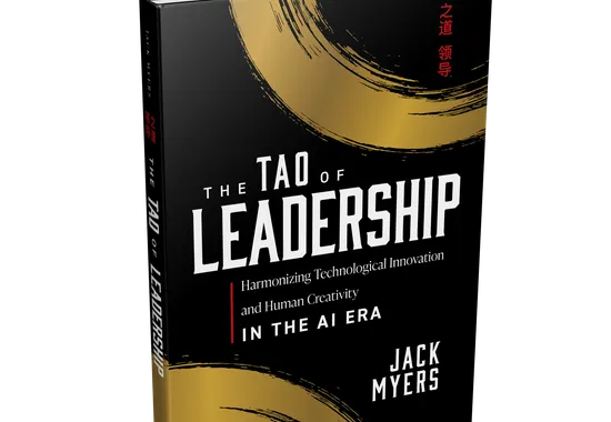 The Tao of Leadership: Jack Myers’ Essential Guide to Leading in the Age of AI