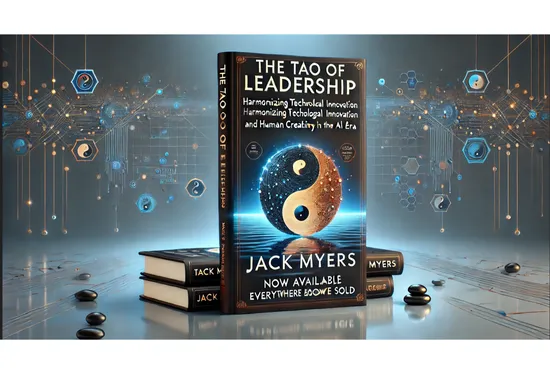 Jack Myers Announces the Release of The Tao of Leadership: Harmonizing Technological Innovation and Human Creativity in the AI Era
