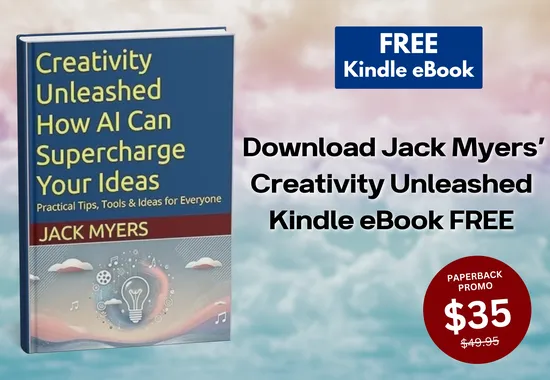 FREE: Download Jack Myers’ Creativity Unleashed Kindle eBook - Now Through April 2. Supercharge Your Creativity!