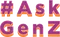 #Ask-GenZ